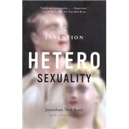The Invention of Heterosexuality by Katz, Jonathan Ned, 9780226426013