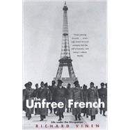 The Unfree French; Life Under the Occupation by Richard Vinen, 9780300126013