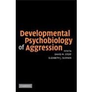 Developmental Psychobiology of Aggression by Edited by David M. Stoff , Elizabeth J. Susman, 9780521826013
