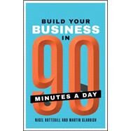 Build Your Business in 90 Minutes a Day by Botterill, Nigel; Gladdish, Martin, 9780857086013
