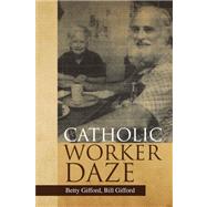 Catholic Worker Daze by Gifford, Betty; Gifford, Bill, 9781425796013