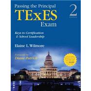 Passing the Principal TExES Exam : Keys to Certification and School Leadership by Wilmore, Elaine L.; Patrick, Diane, 9781452286013