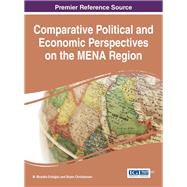 Comparative Political and Economic Perspectives on the Mena Region by Erdogdu, M. Mustafa; Christiansen, Bryan, 9781466696013