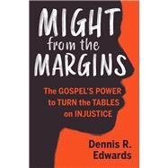 Might from the Margins by Edwards, Dennis R.; Fulgham, Nicole Baker, 9781513806013