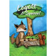 Coyote and Squirrel by Mae, KC; Wood, Kyle; Powley, Sherry, 9781543986013