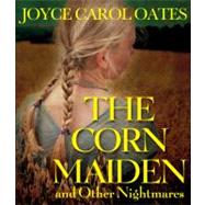 The Corn Maiden and Other Nightmares by Oates, Joyce Carol; Verner, Adam; Williams, Christine, 9781611746013