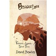 Border Lore: Folktales and Legends of South Texas by David Bowles, 9781942956013