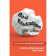 Bad Education: Debunking Myths in Education by Adey, Philip; Dillon, Justin, 9780335246014