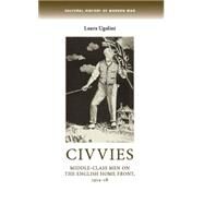 Civvies Middle-class men on the English Home Front, 1914-18 by Ugolini, Laura, 9780719086014