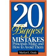 20 Biggest Mistakes Principals Make and How to Avoid Them by Marilyn L. Grady, 9780761946014