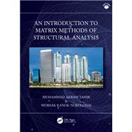 An Introduction to Matrix Methods of Structural Analysis by Muhammad Akram Tahir; Worsak Kanok-Nukulchai, 9781032586014