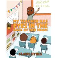 My Teacher has Eyes in the Back of her Head! by Claire Hynes, 9781035866014