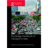 Routledge Handbook of Transport in Asia by Zhang; Junyi, 9781138826014