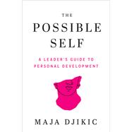 The Possible Self A Leader's Guide to Personal Development by Djikic, Maja, 9781523006014