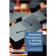 Retention, Persistence, and Writing Programs by Ruecker, Todd; Shepherd, Dawn; Estrem, Heidi; Brunk-chavez, Beth, 9781607326014