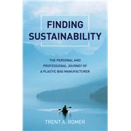 Finding Sustainability The Personal and Professional Journey of a Plastic Bag Manufacturer by Romer, Trent A., 9781789046014