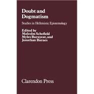 Doubt and Dogmatism Studies in Hellenistic Epistemology by Schofield, Malcolm; Burnyeat, Myles; Barnes, Jonathan, 9780198246015