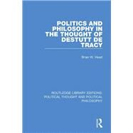 Politics and Philosophy in the Thought of Destutt De Tracy by Head, Brian W., 9780367226015