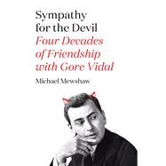 Sympathy for the Devil Four Decades of Friendship with Gore Vidal by Mewshaw, Michael, 9780374536015
