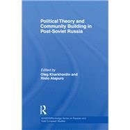 Political Theory and Community Building in Post-Soviet Russia by Kharkhordin; Oleg, 9780415596015