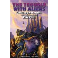 The Trouble with Aliens by Anvil, Christopher; Flint, Eric, 9781416556015