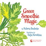 Green Smoothie Magic by Boutenko, Victoria; Korobkina, Katya, 9781583946015