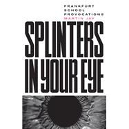 Splinters in Your Eye Essays on the Frankfurt School by Jay, Martin, 9781788736015