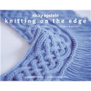 Knitting on the Edge Ribs*Ruffles*Lace*Fringes*Flora*Points & Picots - The Essential Collection of 350 Decorative Borders by Epstein, Nicky, 9781936096015