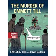 The Murder of Emmett Till A Graphic History by Hill, Karlos; Dodson, Dave, 9780190216016