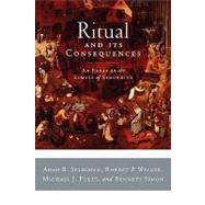 Ritual and Its Consequences An Essay on the Limits of Sincerity by Seligman, Adam B.; Weller, Robert P.; Michael J; Simon, 9780195336016
