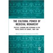 The Cultural Power of Medieval Monarchy by Manuel Alejandro Rodrguez de la Pea, 9780367696016