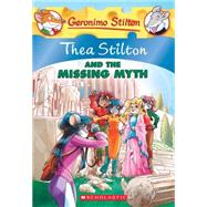 Thea Stilton and the Missing Myth (Thea Stilton #20) A Geronimo Stilton Adventure by Stilton, Thea, 9780545656016