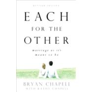 Each for the Other : Marriage as It's Meant to Be by Chapell, Bryan with Kathy Chapell, 9780801066016