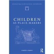 Children As Place-makers by Unwin, Simon, 9781138046016