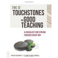 The 12 Touchstones of Good Teaching by Goodwin, Bryan; Hubbell, Elizabeth Ross, 9781416616016
