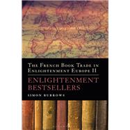 The French Book Trade in Enlightenment Europe II Enlightenment Bestsellers by Burrows, Simon, 9781441126016