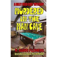 Murdered in the Man Cave by Flowers, R. Barri, 9781505266016