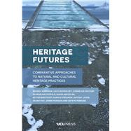 Heritage Futures by Harrison, Rodney; Desilvey, Caitlin; Holtorf, Cornelius; MacDonald, Sharon, 9781787356016