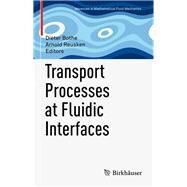 Transport Processes at Fluidic Interfaces by Bothe, Dieter; Reusken, Arnold, 9783319566016