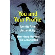 You and Your Profile by Hans-Georg Moeller; Paul J. D'Ambrosio, 9780231196017
