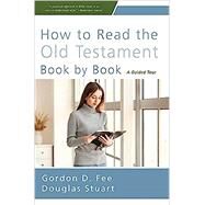 How to Read the Old Testament Book by Book by Gordon D. Fee and Douglas Stuart, 9780310156017
