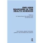 End User Searching in the Health Sciences by Wood, M. Sandra; Horak, Ellen Brassil; Snow, Bonnie, 9780367376017