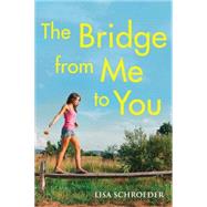 The Bridge From Me to You by Schroeder, Lisa, 9780545646017