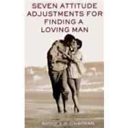 Seven Attitude Adjustments for Finding a Loving Man by Chapman, Audrey B., 9780743406017