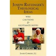 Joseph Ratzinger's Theological Ideas: Wise Cautions and Legitimate Hopes by Corkery, James, 9780809146017