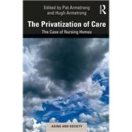 The Privatization of Care by Armstrong, Pat; Armstrong, Hugh, 9781138346017