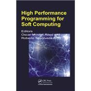 High Performance Programming for Soft Computing by Ross; Oscar Humberto Monti, 9781466586017