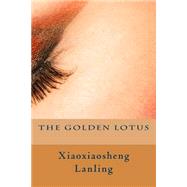 The Golden Lotus by Lanling, Xiaoxiaosheng; Egerton, Clement; Kelvin, Vincent, 9781507786017