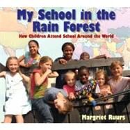 My School in the Rain Forest How Children Attend School Around the World by Ruurs, Margriet, 9781590786017