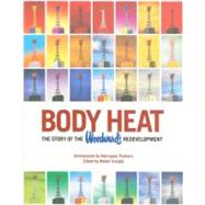 Body Heat : The Story of the Woodward's Redevelopment by Edited by Robert Enright, 9781897476017